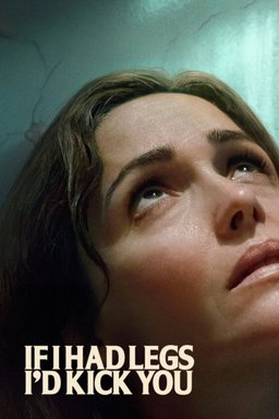 Poster for If I Had Legs I'd Kick You (2025)