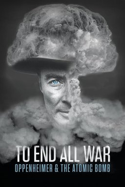 Poster for To End All War: Oppenheimer & the Atomic Bomb (2023)