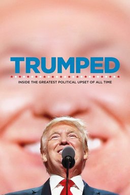 Poster for Trumped: Inside the Greatest Political Upset of All Time (2017)